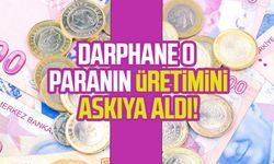 Darphane o paranın üretimini askıya aldı!