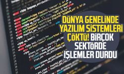 Dünya genelinde yazılım sistemleri çöktü! Birçok sektörde işlemler durdu