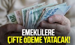 Emeklilere çifte ödeme yatacak!