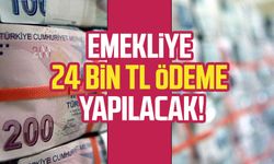 Emekliye 24 bin TL ödeme yapılacak!