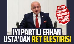 İYİ Partili Erhan Usta'dan ret eleştirisi