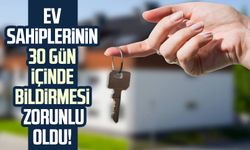 Ev sahiplerinin 30 gün içinde bildirmesi zorunlu oldu!