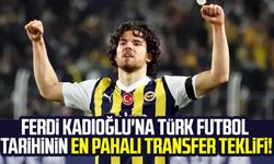 Ferdi Kadıoğlu'na Türk futbol tarihinin en pahalı transfer teklifi!