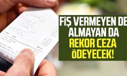 Fiş vermeyen de almayan da rekor ceza ödeyecek!