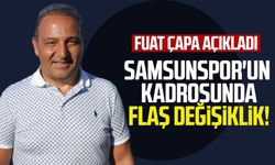 Fuat Çapa açıkladı: Samsunspor'un kadrosunda flaş değişiklik!