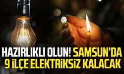 Samsun elektrik kesintisi: Samsun'da 9 ilçe elektriksiz kalacak