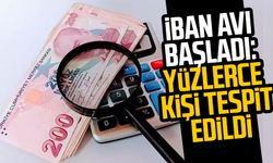 IBAN avı başladı: Yüzlerce kişi tespit edildi