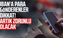 IBAN'a para gönderenler dikkat! Artık zorunlu olacak