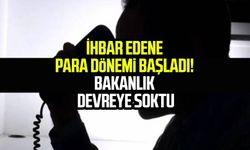 İhbar edene para dönemi başladı! Bakanlık devreye soktu