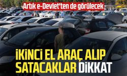 İkinci el araç alıp satacaklar dikkat Artık e-Devlet'ten de görülecek