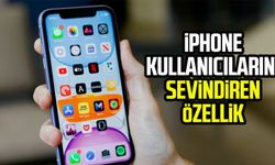 iPhone kullanıcılarını sevindiren özellik