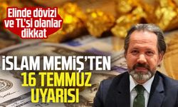 İslam Memiş’ten 16 Temmuz uyarısı: Elinde dövizi ve TL’si olanlar dikkat