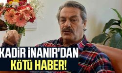 Kadir İnanır'dan kötü haber!