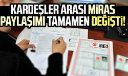 Kardeşler arası miras paylaşımı tamamen değişti!