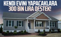 Kendi evini yapacaklara 300 bin lira destek!