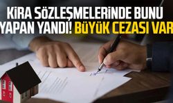 Kira sözleşmelerinde bunu yapan yandı! Büyük cezası var