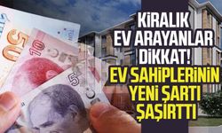 Kiralık ev arayanlar dikkat! Ev sahiplerinin yeni şartı şaşırttı