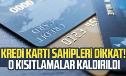 Kredi kartı sahipleri dikkat! O kısıtlamalar kaldırıldı