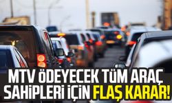 MTV ödeyecek tüm araç sahipleri için flaş karar!