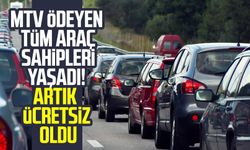 MTV ödeyen tüm araç sahipleri yaşadı! Artık ücretsiz oldu