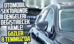 Otomobil sektöründe dengeleri değiştirecek hamle! Gözler 8 Temmuz'da