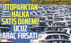 Otoparktan halka satış dönemi! Ucuz araç fırsatı