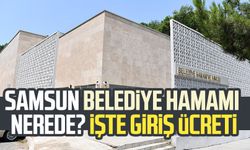 Samsun Belediye Hamamı nerede? Samsun Belediye Hamamı giriş ücreti