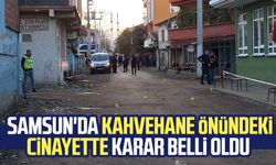 Samsun Dededağ Mahallesi'nde kahvehane önündeki cinayette karar belli oldu