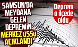 Samsun'da meydana gelen depremin merkez üssü açıklandı