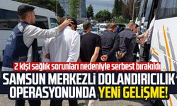 Samsun merkezli dolandırıcılık operasyonunda yeni gelişme!