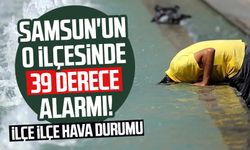 Samsun'un o ilçesinde 39 derece alarmı! Samsun kavruluyor