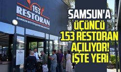 Samsun'da üçüncü 153 Restoran nereye açılacak?