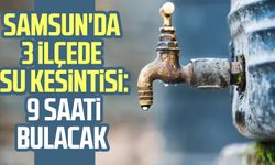 SASKİ duyurdu: Samsun'da 3 ilçede su kesintisi: 9 saati bulacak