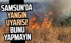 Samsun'da çiftçilere yangın uyarısı! Bunu yapmayın