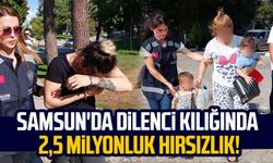 Samsun'da dilenci kılığında 2,5 milyonluk hırsızlık