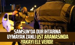 Samsun'da dur ihtarına uymayan zanlı üst aramasında yakayı ele verdi!