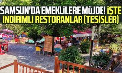 Samsun'da emeklilere müjde! İşte indirimli restoranlar (tesisler)