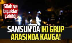 Samsun Çarşamba'da iki grup arasında kavga!