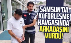 Samsun'da küfürleşme kavgasında arkadaşını vurdu!