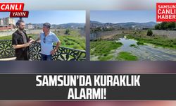 Samsun'da kuraklık: Mert Irmağı alarm veriyor