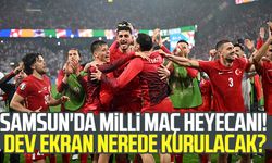 Samsun'da milli maç heyecanı! Dev ekran nerede kurulacak?