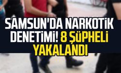 Samsun'da narkotik denetimi! 8 şüpheli yakalandı