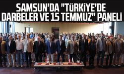 Samsun'da "Türkiye'de Darbeler ve 15 Temmuz" paneli