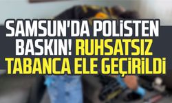 Samsun'da polisten baskın! Ruhsatsız tabanca ele geçirildi