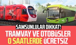 Samsunlular dikkat! Tramvay ve otobüsler o saatlerde ücretsiz