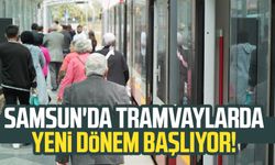 Samsun'da tramvaylarda yeni dönem başlıyor!