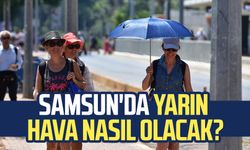 Samsun'da yarın hava nasıl olacak? 20 Temmuz Pazar