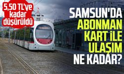 Samsun'da abonman kart ile ulaşım ne kadar?