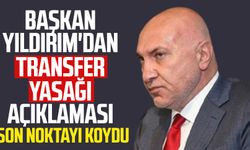 Samsunspor Başkanı Yüksel Yıldırım transfer yasağı konusuna son noktayı koydu