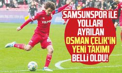 Samsunspor ile yolları ayrılan Osman Çelik'in yeni takımı belli oldu!